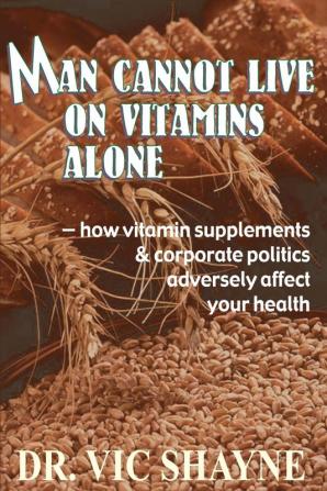 Man Cannot Live on Vitamins Alone: ¿ how vitamin supplements