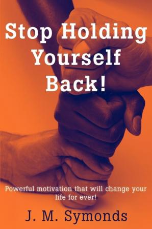 Stop Holding Yourself Back!