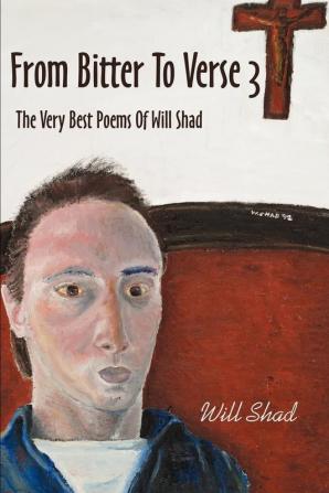 From Bitter To Verse 3: The Very Best Poems Of Will Shad