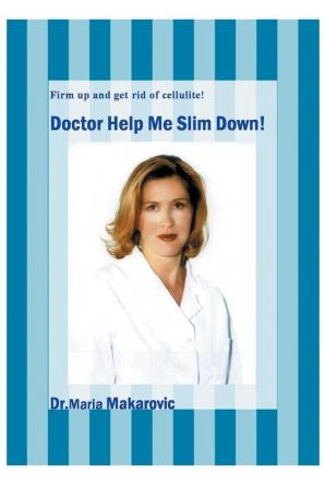 Doctor Help Me Slim Down!: Firm up and get rid of cellulite!