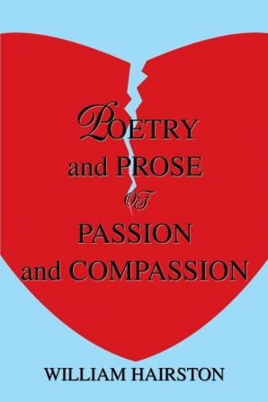 Poetry and Prose of Passion and Compassion