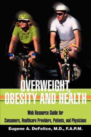 Overweight Obesity and Health: Web Resource Guide for Consumers Healthcare Providers Patients and Physicians