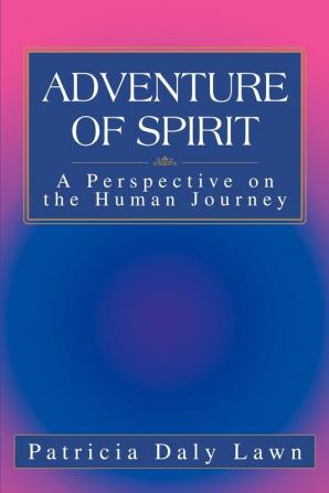 Adventure of Spirit: A Perspective on the Human Journey