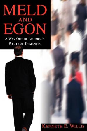 MELD and EGON: A Way Out of America's Political Dementia