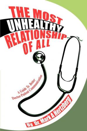 The Most Unhealthy Relationship Of All: A Guide To Better Doctor-Patient Communication