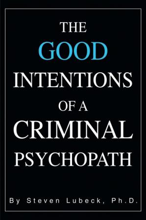 The Good Intentions of a Criminal Psychopath