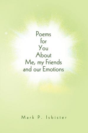 Poems for You About Me my Friends and our Emotions