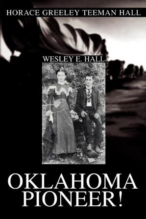 Oklahoma Pioneer!: Horace Greeley Teeman Hall