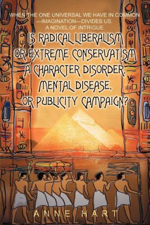 Is Radical Liberalism or Extreme Conservatism a Character Disorder Mental Disease or Publicity Campaign?