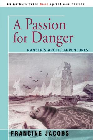 A Passion for Danger: Nansen's Arctic Adventures