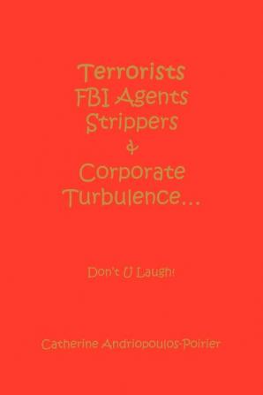 Terrorists FBI Agents Strippers & Corporate Turbulence...