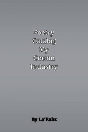 Poetry Catalog to My Cotton Industry