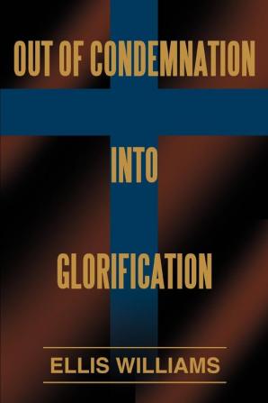 Out of Condemnation Into Glorification