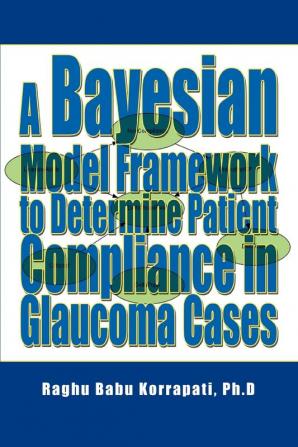 A Bayesian Model Framework to Determine Patient Compliance in Glaucoma Cases