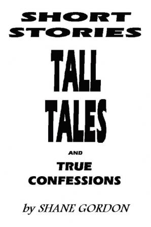 Short Stories Tall Tales And True Confessions