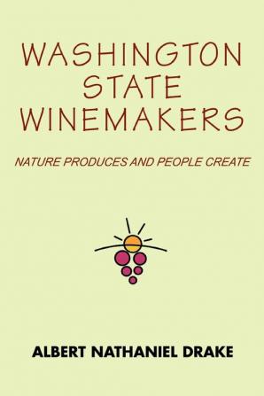 Washington State Winemakers: Nature Produces and People Create