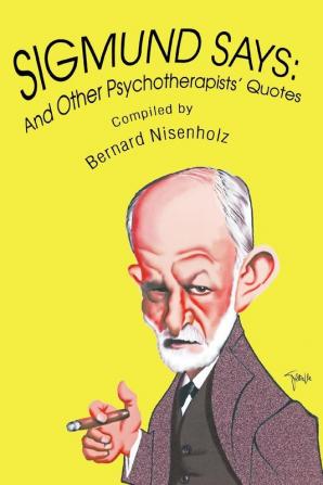 Sigmund Says: And Other Psychotherapists' Quotes