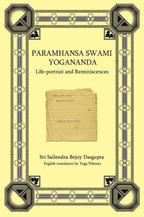 PARAMHANSA SWAMI YOGANANDA: Life-Portrait and Reminiscences