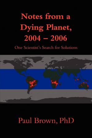 Notes from a Dying Planet 2004-2006