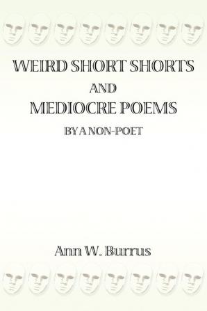 Weird Short Shorts and Mediocre Poems  By a Non-Poet