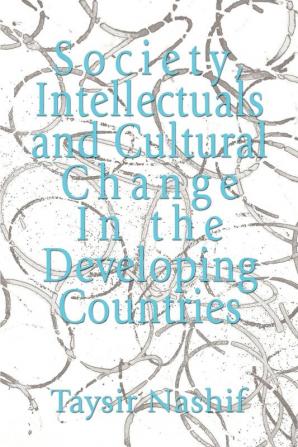 Society Intellectuals and Cultural Change In the Developing Countries