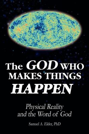 The God Who Makes Things Happen: Physical Reality and the Word of God