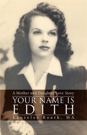 Your Name Is Edith: A Mother and Daughter Love Story