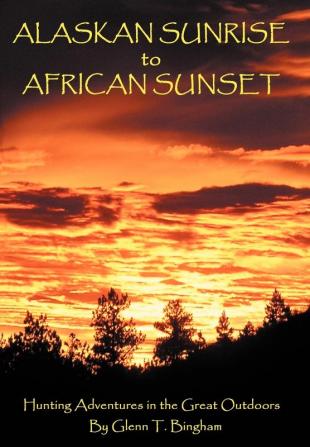 Alaskan Sunrise to African Sunset