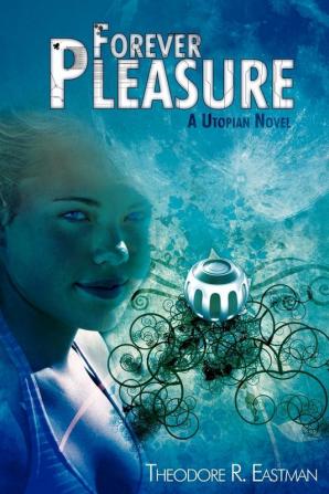 Forever Pleasure: A Utopian Novel