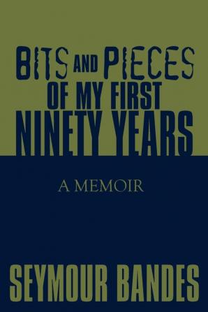 Bits and Pieces of My First Ninety Years