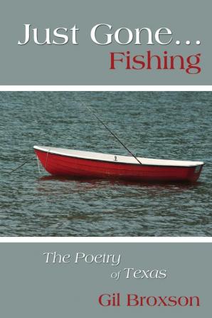 Just Gone...Fishing: The Poetry of Texas