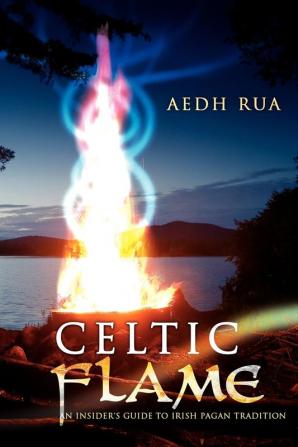 Celtic Flame: An Insider's Guide to Irish Pagan Tradition