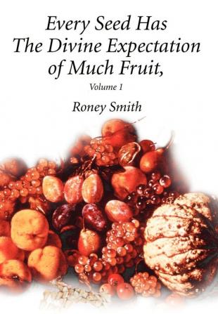 Every Seed Has The Divine Expectation of Much Fruit Volume 1