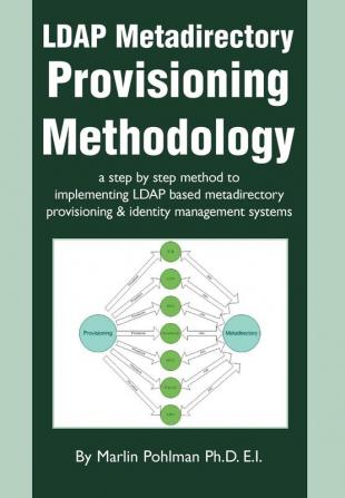 LDAP Metadirectory Provisioning Methodology: a step by step method to implementing LDAP based metadirectory provisioning