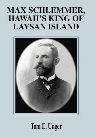 Max Schlemmer Hawaii's King of Laysan Island