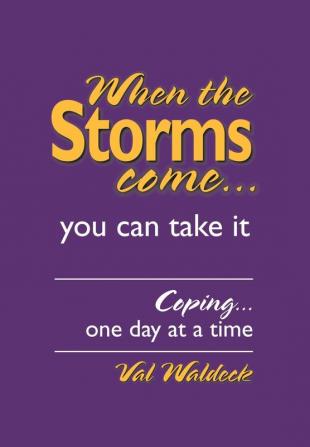 When the Storms Come...You Can Take It: Coping...One Day at a Time