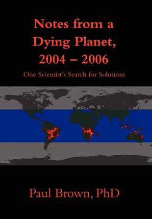 Notes from a Dying Planet 2004-2006