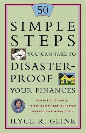 50 Simple Steps You Can Take to Disaster-Proof Your Finances: How to Plan Ahead to Protect Yourself and Your Loved Ones and Survive Any Crisis