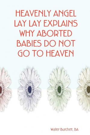 Heavenly Angel Lay Lay Explains Why Aborted Babies Do Not Go to Heaven