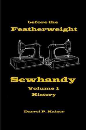 Before the Featherweight - Sewhandy Volume 1 History