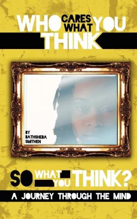 Who Cares What You Think...So What You Think? a Journey Through the Mind