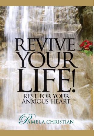 Revive Your Life!: Rest for Your Anxious Heart: 3 (Faith to Live by)