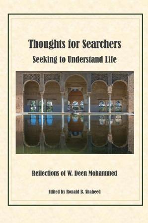 Thoughts for Searchers Seeking to Understand Life: Reflections of Imam W. Deen Mohammed