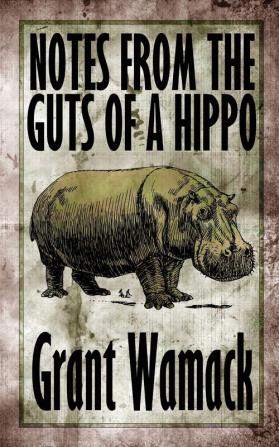 Notes from the Guts of a Hippo