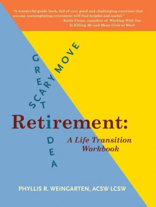 Retirement: Great Idea! Scary Move!: A Life Transition Workbook