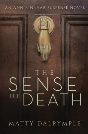 The Sense of Death: An Ann Kinnear Suspense Novel: 1 (Ann Kinnear Suspense Novels)