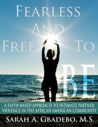 Fearless and Free to Be: A Faith-Based Approach to Intimate Partner Violence in the African American Community