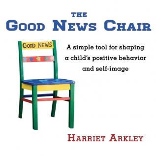 The Good News Chair: A Simple Tool for Shaping a Child's Positive Behavior & Self-Image