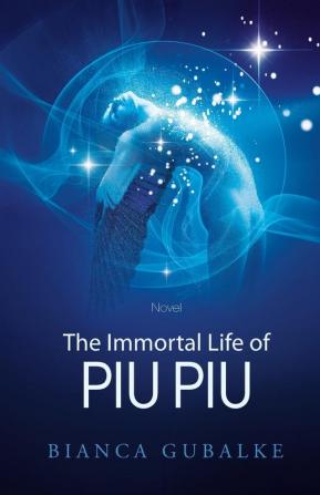 The Immortal Life of Piu Piu: A Magical Journey Exploring the Mystery of Life after Death: 1 (Dance Between Worlds)