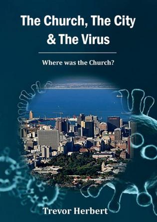 The Church The City & The Virus: Where was the Church?